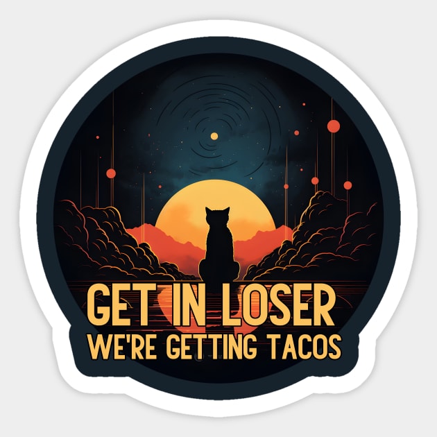 Get in Loser- We're Getting Tacos Sticker by A Floral Letter Capital letter A | Monogram, Sticker